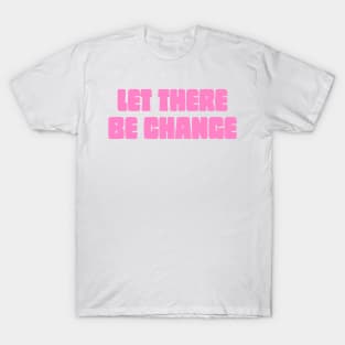 Let There Be Change T-Shirt